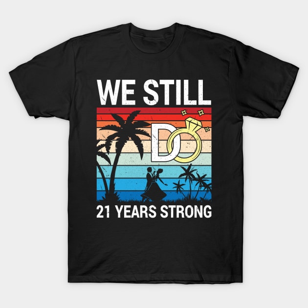 Husband Wife Married Anniversary We Still Do 21 Years Strong T-Shirt by bakhanh123